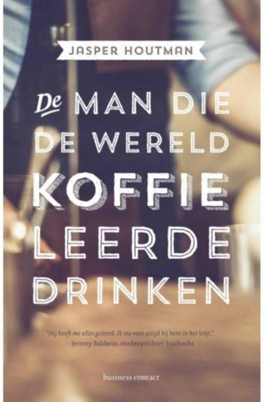 De man die de wereld koffie leerde drinken Jasper Houtman